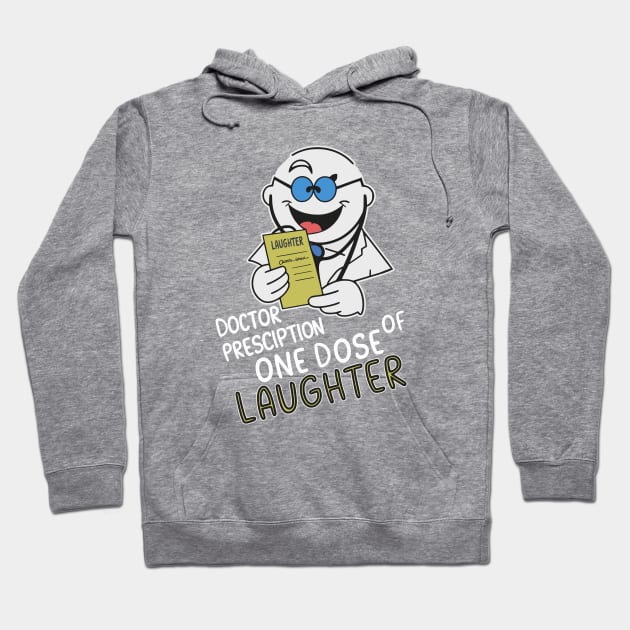 Doctor prescription one dose of laughter Hoodie by Fashioned by You, Created by Me A.zed